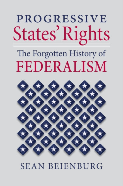 Progressive States' Rights: The Forgotten History of Federalism