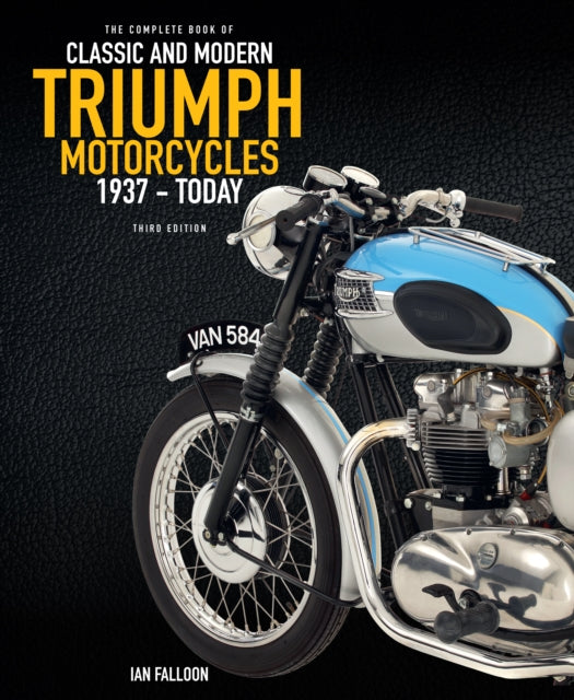 The Complete Book of Classic and Modern Triumph Motorcycles 3rd Edition: 1937 to Today