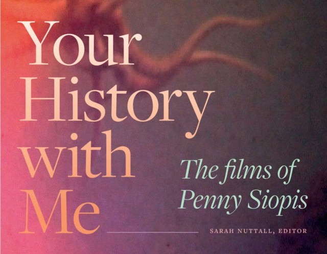 Your History with Me: The Films of Penny Siopis