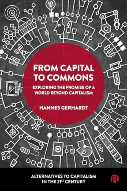 From Capital to Commons: Exploring the Promise of a World beyond Capitalism