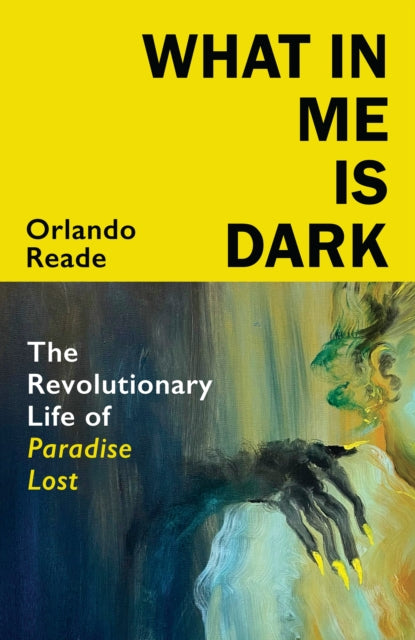 What in Me Is Dark: The Revolutionary Life of Paradise Lost