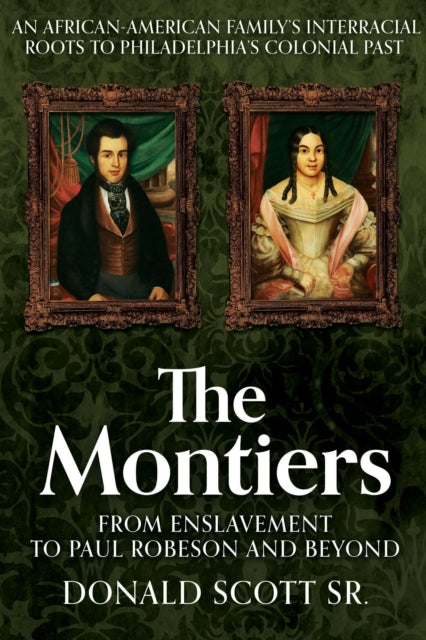 The Montiers: From Slavery to Paul Robeson and Beyond—An African-American Family’s Interracial Roots to Philadelphia’s Colonial Past