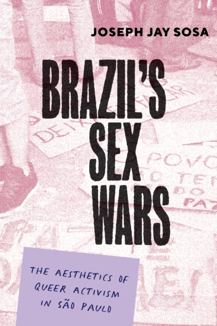 Brazil's Sex Wars: The Aesthetics of Queer Activism in Sao Paulo