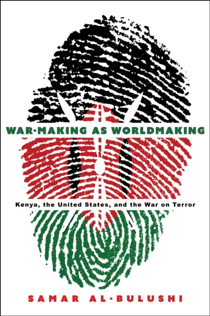 War-Making as Worldmaking: Kenya, the United States, and the War on Terror