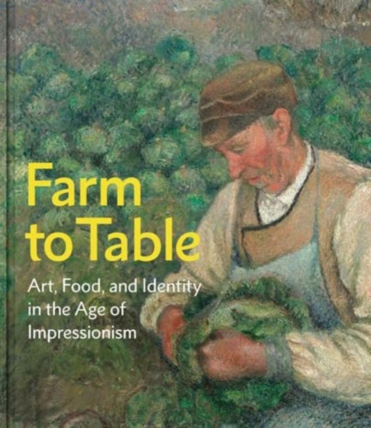 Farm to Table: Art, Food, and Identity in the Age of Impressionism