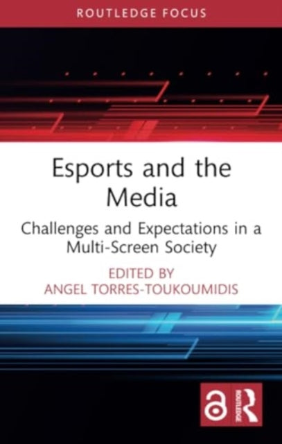 Esports and the Media: Challenges and Expectations in a Multi-Screen Society