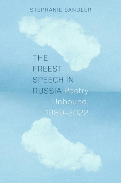 The Freest Speech in Russia: Poetry Unbound, 1989–2022