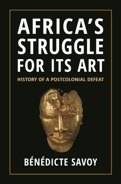 Africa’s Struggle for Its Art: History of a Postcolonial Defeat