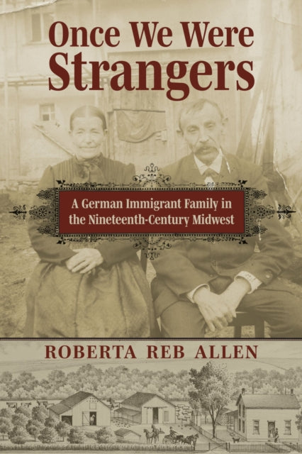 Once We Were Strangers: A German Immigrant Family in the Nineteenth-Century Midwest