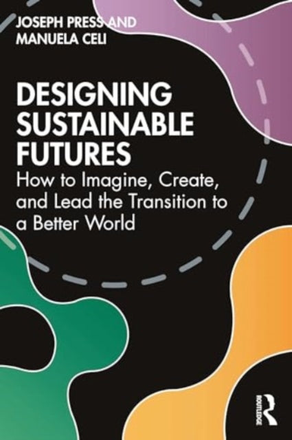 Designing Sustainable Futures: How to Imagine, Create, and Lead the Transition to a Better World