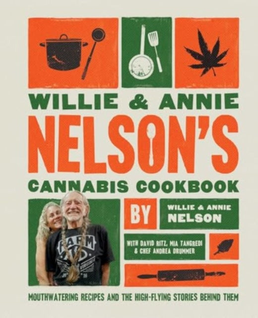 Willie and Annie Nelson's Cannabis Cookbook: Mouthwatering Recipes and the High-Flying Stories Behind Them