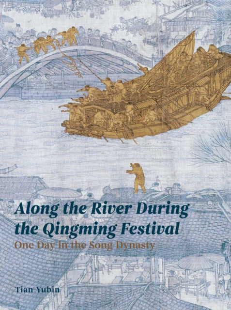 Along the River During the Qingming Festival: One Day in the Song Dynasty