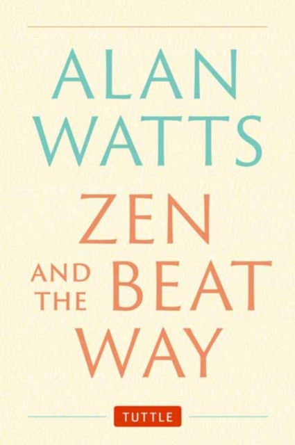 Zen and the Beat Way: (Zen Teachings of Alan Watts)