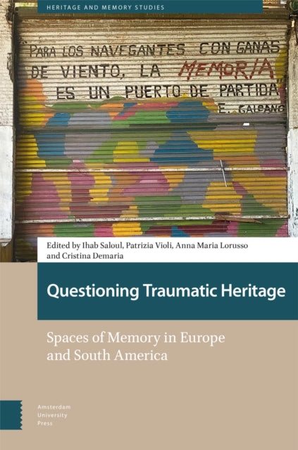 Questioning Traumatic Heritage: Spaces of Memory in Europe and South America