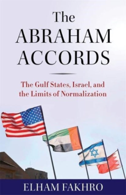 The Abraham Accords: The Gulf States, Israel, and the Limits of Normalization