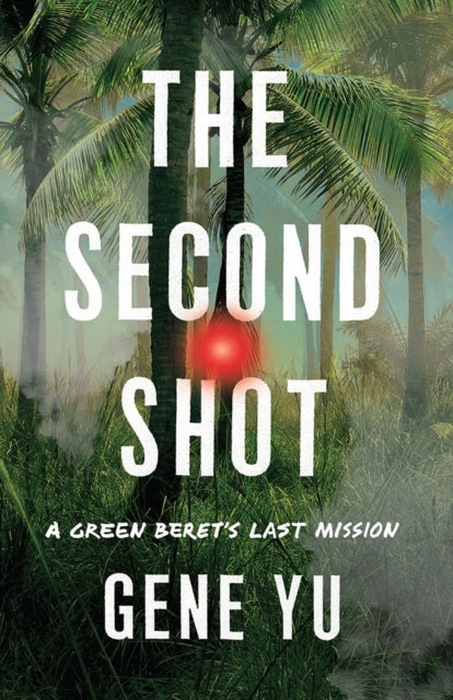 The Second Shot: A Green Beret's Last Mission