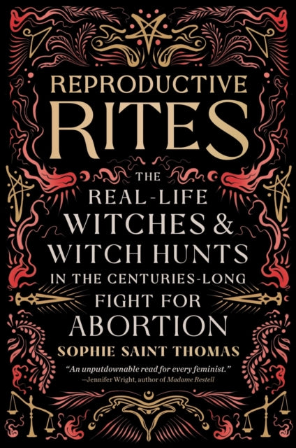 Reproductive Rites: The Real-Life Witches and Witch Hunts in the Centuries-Long Fight for Abortion