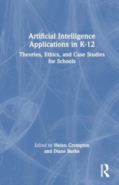 Artificial Intelligence Applications in K-12: Theories, Ethics, and Case Studies for Schools