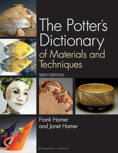 The Potter's Dictionary: Of Materials and Techniques