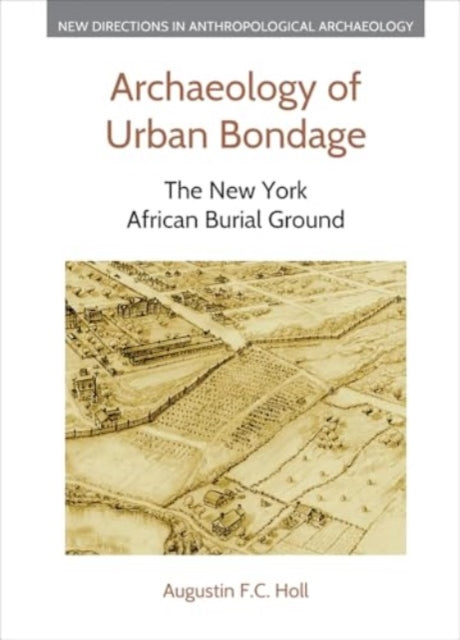 Archaeology of Urban Bondage: The New York African Burial Ground