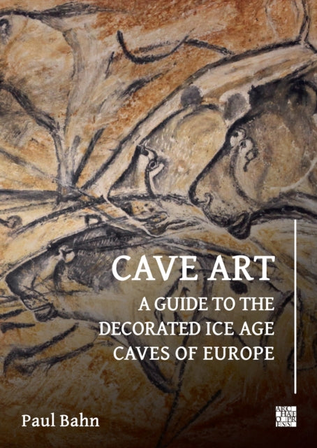 Cave Art: A Guide to the Decorated Ice Age Caves of Europe