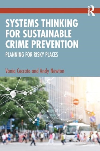 Systems Thinking for Sustainable Crime Prevention: Planning for Risky Places