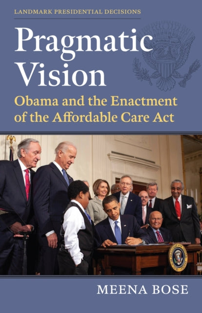 Pragmatic Vision: Obama and the Enactment of the Affordable Care Act