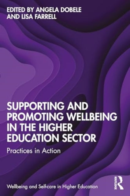 Supporting and Promoting Wellbeing in the Higher Education Sector: Practices in Action