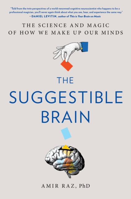 The Suggestible Brain: The Science and Magic of How We Make Up Our Minds