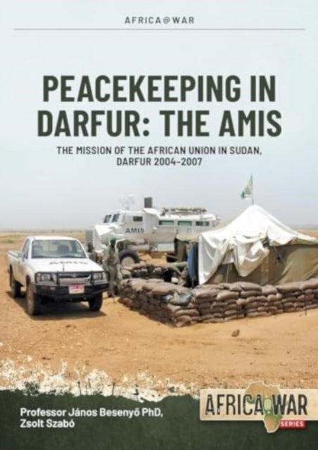 AMIS: Peacekeeping in Darfur: The African Union Mission in Sudan, 2004-2006