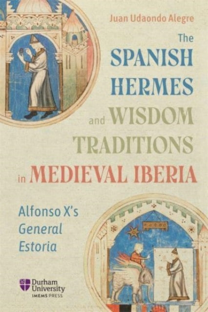 The Spanish Hermes and Wisdom Traditions in Medieval Iberia: Alfonso X’s General Estoria