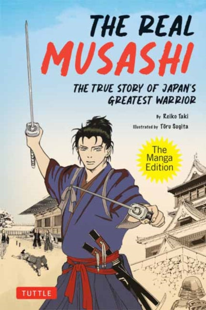 The Real Musashi: The Manga Edition: The True Story Of Japan's Greatest Warrior