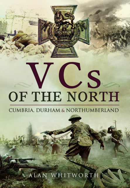 VCs of the North: Cumbria, Durham and Northumberland