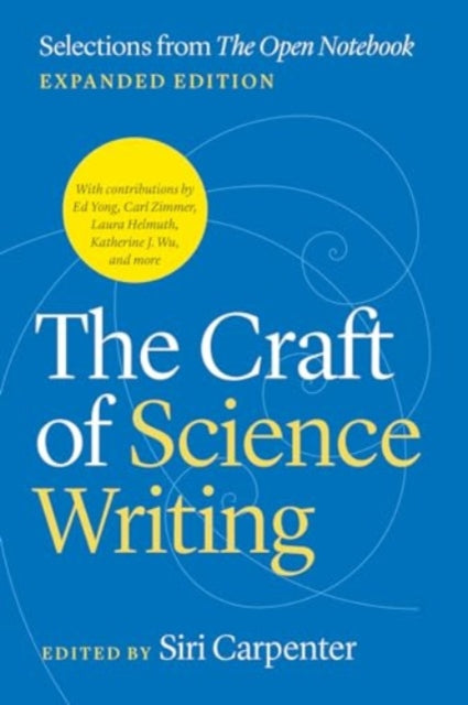 The Craft of Science Writing: Selections from “The Open Notebook,” Expanded Edition