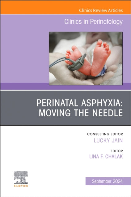 Perinatal Asphyxia: Moving the Needle, An Issue of Clinics in Perinatology