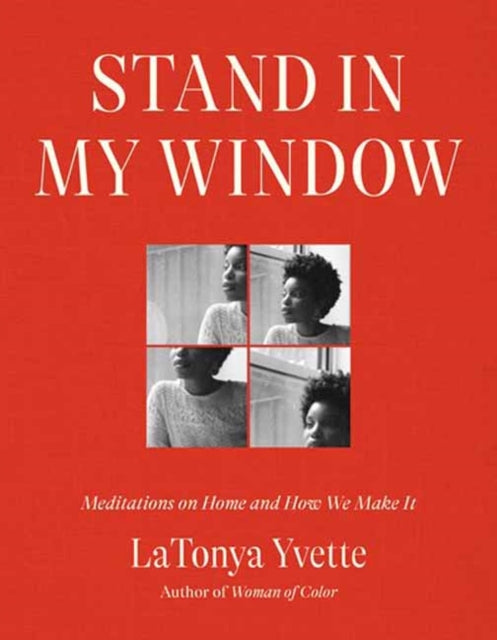 Stand in My Window: Meditations on Home and How We Make It