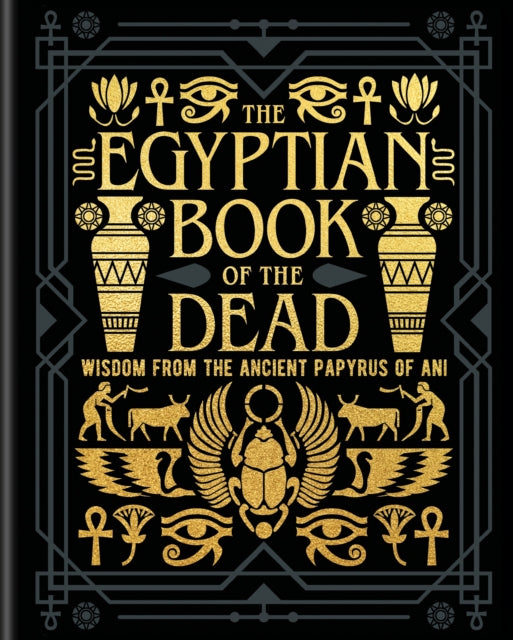 The Egyptian Book of the Dead: Wisdom of the Ancient Papyrus of Ani