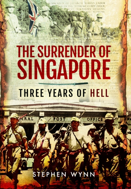 The Surrender of Singapore: Three Years of Hell