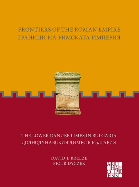 Frontiers of the Roman Empire: The Lower Danube Limes in Bulgaria: ??????? ?? ???????? ???????: ?????????????? ????? ? ????????