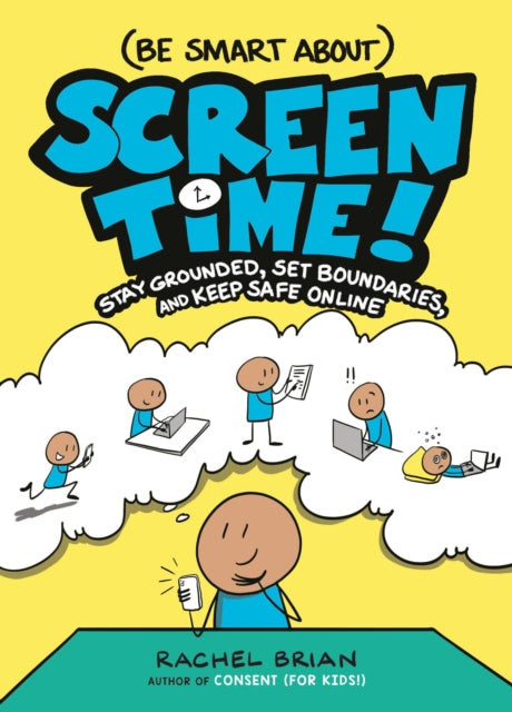 (Be Smart About) Screen Time!: Stay Grounded, Set Boundaries, and Keep Safe Online