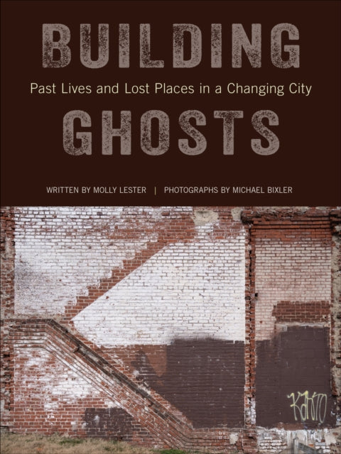 Building Ghosts: Past Lives and Lost Places in a Changing City