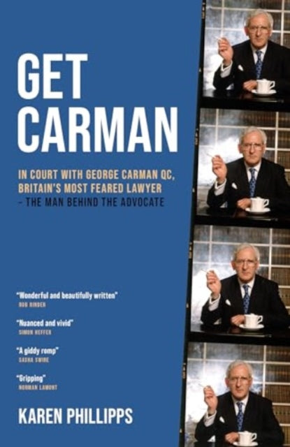 Get Carman: In court with George Carman QC, Britain’s most feared lawyer – The man behind the advocate