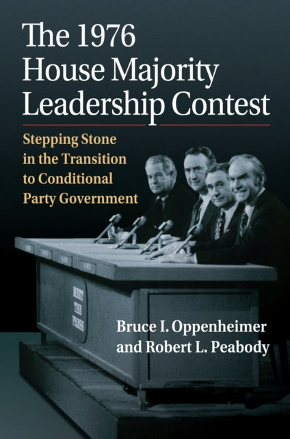 The 1976 House Majority Leadership Contest: Stepping Stone in the Transition to Conditional Party Government