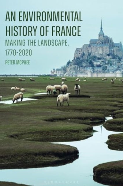 An Environmental History of France: Making the Landscape, 1770-2020