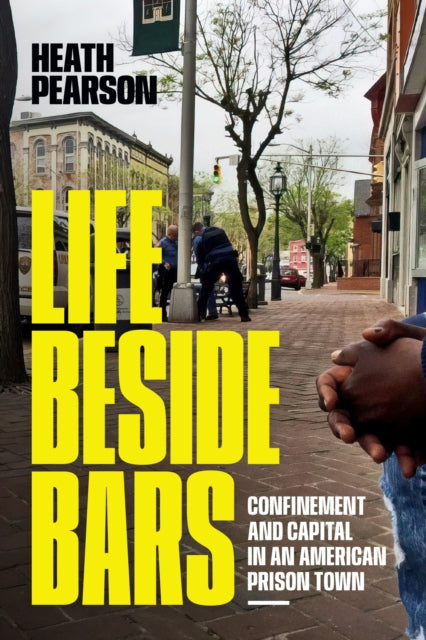 Life beside Bars: Confinement and Capital in an American Prison Town