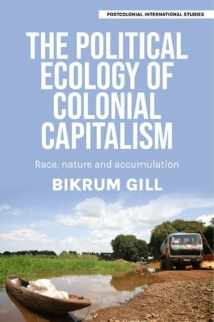 The Political Ecology of Colonial Capitalism: Race, Nature, and Accumulation