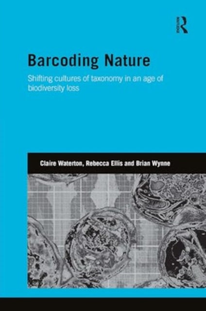 Barcoding Nature: Shifting Cultures of Taxonomy in an Age of Biodiversity Loss