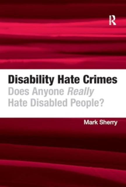 Disability Hate Crimes: Does Anyone Really Hate Disabled People?