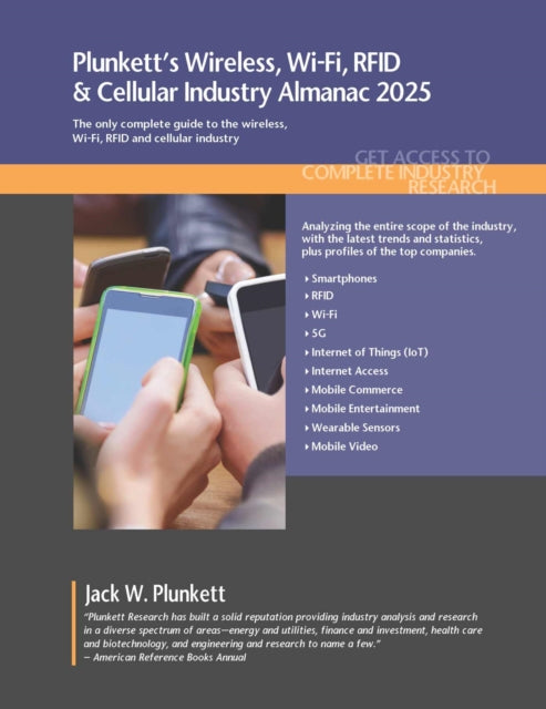 Plunkett's Wireless, Wi-Fi, RFID & Cellular Industry Almanac 2025: Wireless, Wi-Fi, RFID & Cellular Industry Market Research, Statistics, Trends and Leading Companies