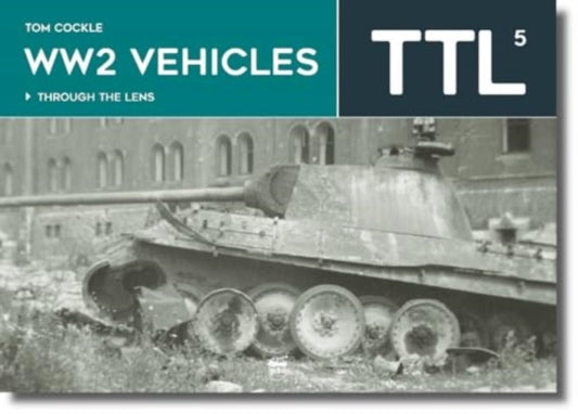 WW2 Vehicles: Through the Lens Volume 5